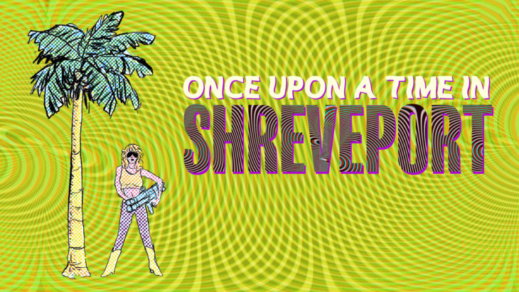 A graphic of a woman standing underneath a palm tree that reads "Once Upon a Time in Shreveport"